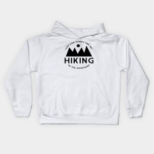 You can always find me HIKING in the mountains Kids Hoodie